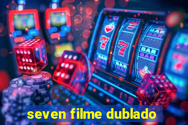 seven filme dublado